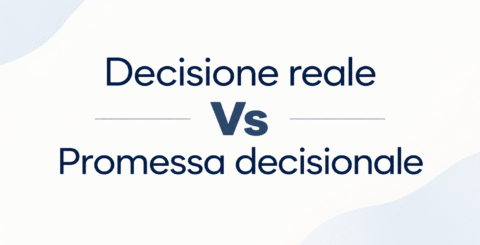 decisione reale vs promessa decisionale
